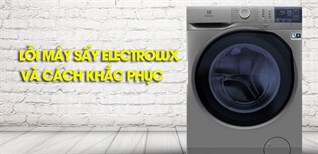 Các lỗi thường gặp ở máy sấy quần áo Electrolux và cách khắc phục