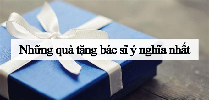 Những quà tặng bác sĩ, y tá và các nhân viên y tế ý nghĩa nhất