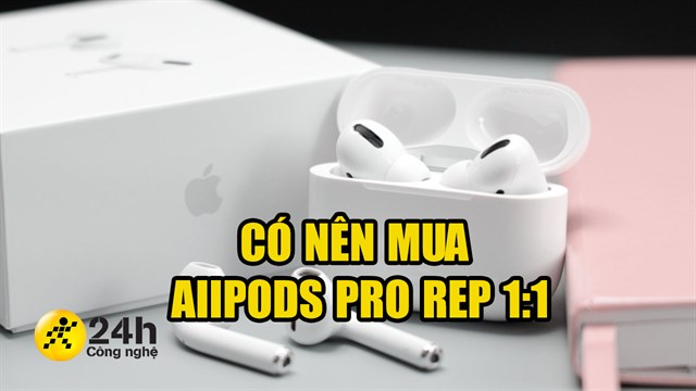 Airpod Pro Rep 1:1 là gì? 
