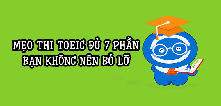 Bỏ túi ngay các mẹo thi TOEIC đủ 7 phần, mẹo tránh bẫy ít ai ...