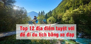 Top 12 địa điểm tuyệt vời để đi du lịch bằng xe đạp