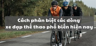 Cách phân biệt các dòng xe đạp thể thao phổ biến hiện nay