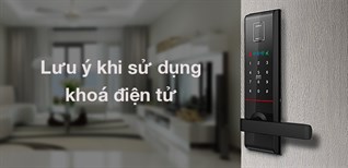 Những lưu ý khi sử dụng khoá điện tử