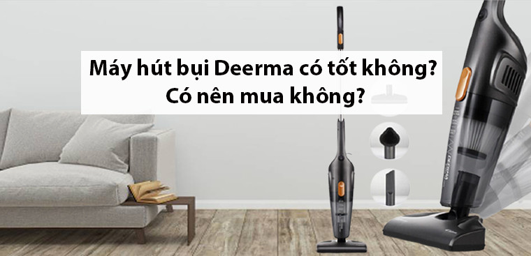 Máy hút bụi Deerma có tốt không? Có nên mua không?