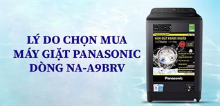 8 lý do chọn mua máy giặt Panasonic dòng NA-A9BRV | Mẫu mới 2021