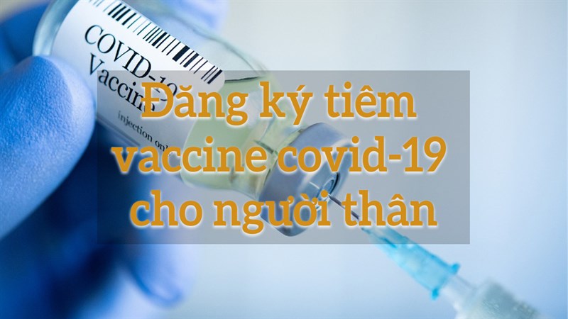 Cach Ä'Äƒng Ky Tiem Vaccine Covid 19 Cho NgÆ°á»i Than Cá»±c Nhanh Gá»n