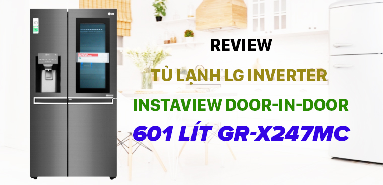 Review tủ lạnh LG Inverter InstaView Door-in-Door 601 lít GR-X247MC