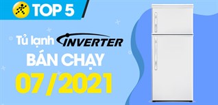 Top 5 Tủ Lạnh Inverter tiết kiệm điện bán chạy nhất tháng 7/2021 tại Điện máy XANH