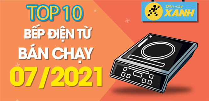 Top 10 Bếp điện từ bán chạy nhất tháng 7/2021 tại Điện máy XANH