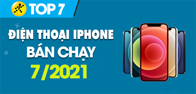 Top 6 iPhone bán chạy nhất tháng 7/2021 tại Điện máy XANH