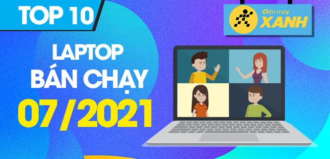 Top 10 Laptop bán chạy nhất tháng 7/2021 tại Điện máy XANH