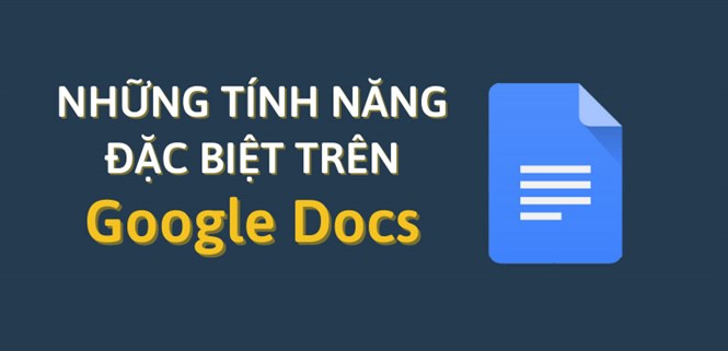 Những tính năng đặc biệt trên Google Docs có thể bạn chưa biết