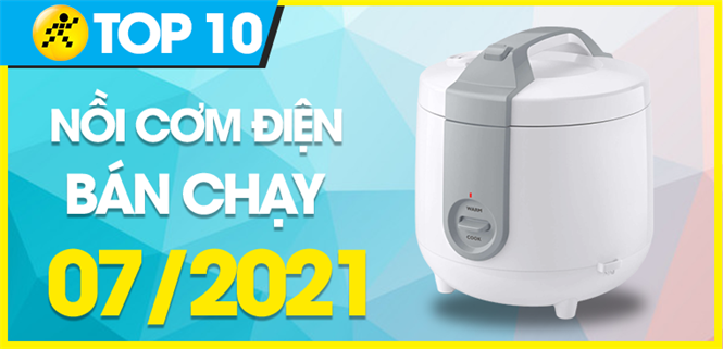 Top 10 Nồi cơm điện bán chạy nhất tháng 7/2021 tại Điện máy XANH