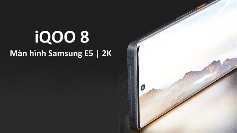 iQOO 8 là thiết bị đầu tiên trên thế giới sử dụng Màn hình E5 của Samsung, độ phân giải 2K
