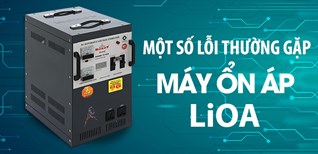 Một số lỗi thường gặp của ổn áp LiOA và cách khắc phục chi tiết, đơn giản