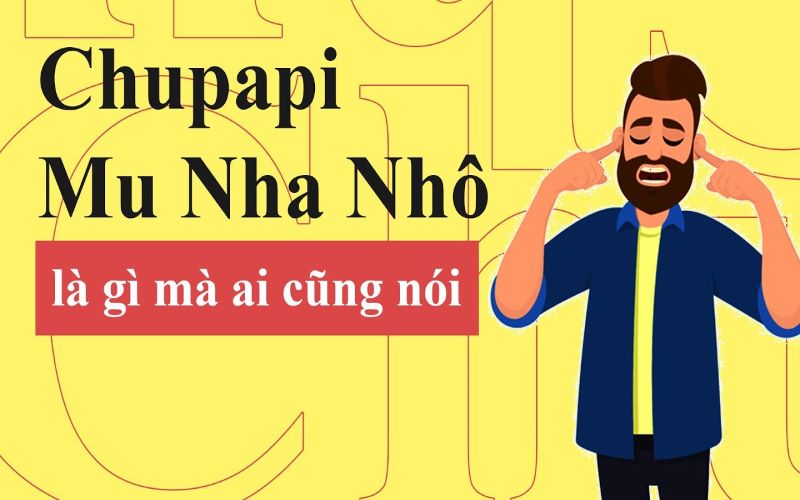 Chu pa pi mô nha nhố nghĩa là gì?