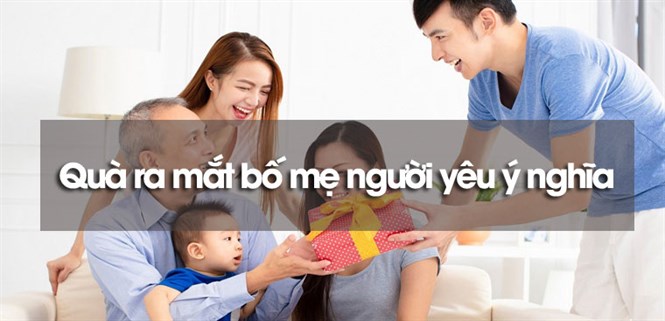 10+ món quà ra mắt bố mẹ người yêu ý nghĩa, ghi điểm ngay lần đầu gặp mặt