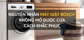 Nguyên nhân máy giặt Bosch không mở được cửa và cách khắc phục