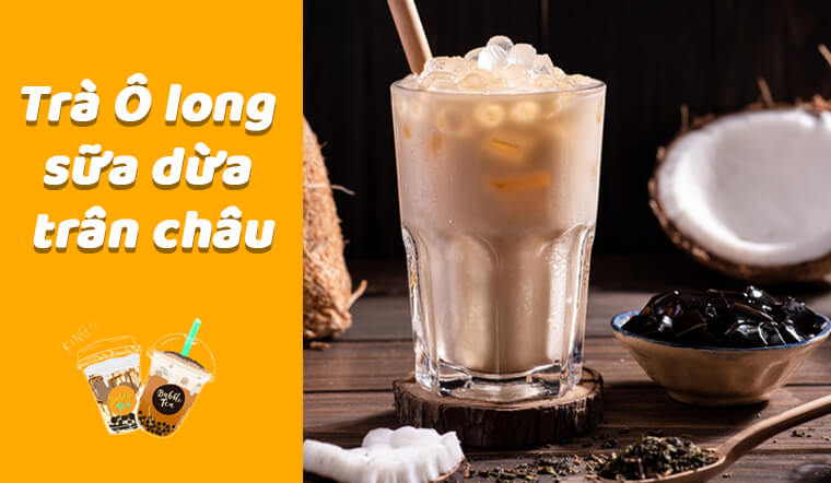 Bí quyết làm món trà ô long sữa dừa trân châu thơm ngon đậm vị đơn giản