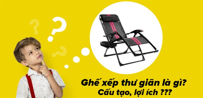 Ghế xếp thư giãn là gì? Cấu tạo, lợi ích