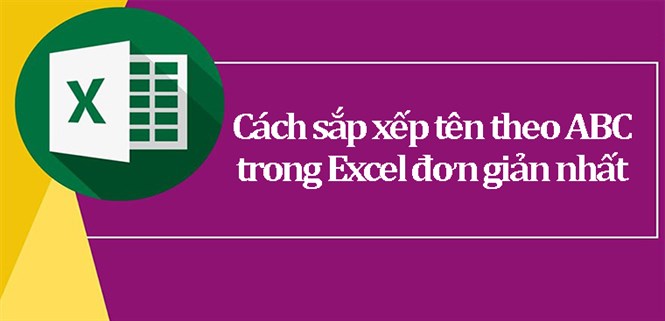 Cách sắp xếp tên theo thứ tự ABC trong Excel đơn giản nhất