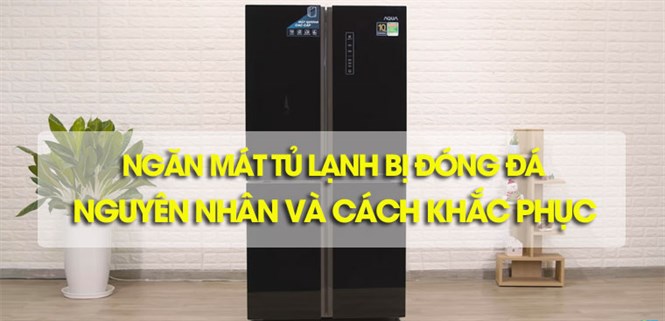 Ngăn mát tủ lạnh bị đóng đá: Nguyên nhân và cách khắc phục