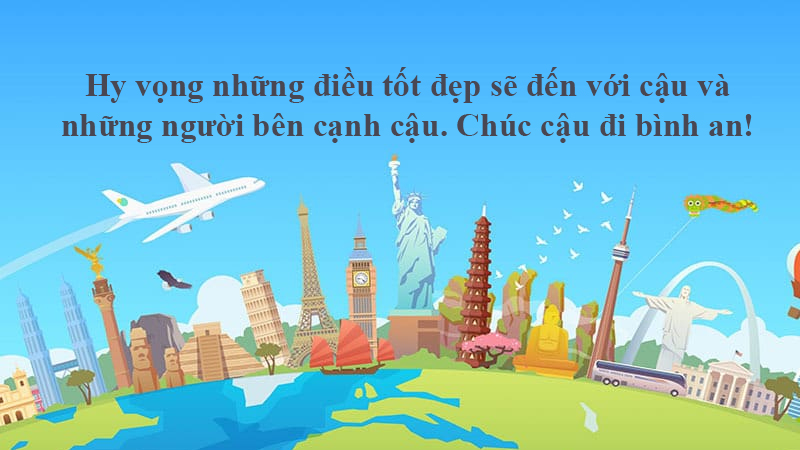 Hy vọng những điều tốt đẹp sẽ đến với cậu và những người bên cạnh cậu. Chúc cậu đi bình an!