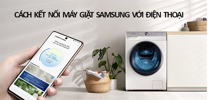 Cách kết nối máy giặt Samsung với điện thoại nhanh chóng