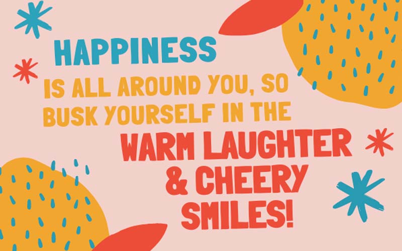Happiness is all around you - Hạnh phúc luôn ở xung quanh bạn