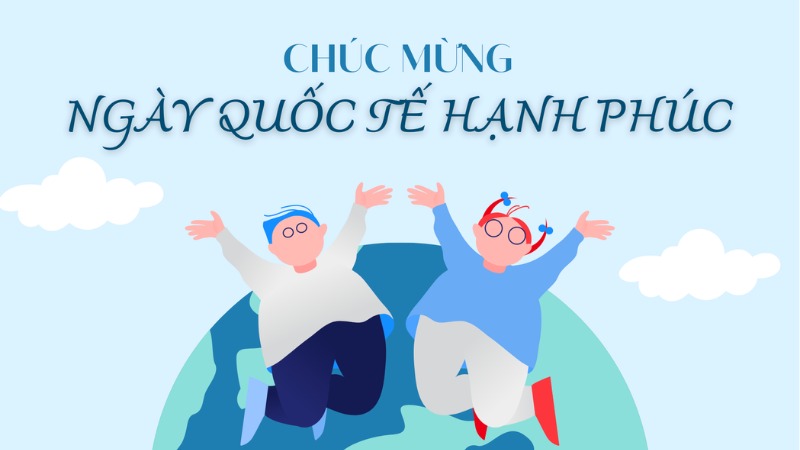  Lời chúc ngày Quốc tế Hạnh phúc cho bạn bè, đồng nghiệp