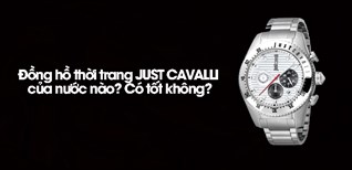 Đồng hồ thời trang JUST CAVALLI của nước nào? Có tốt không?