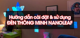 Hướng dẫn cài đặt và sử dụng đèn thông minh Nanoleaf đơn giản nhất