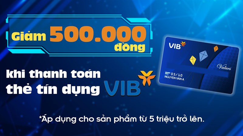 Thanh toán thẻ tín dụng VIB, giảm 500K cho sản phẩm từ 5 triệu trở lên Thanh toán thẻ tín dụng VIB, giảm 500K cho sản phẩm từ 5 triệu trở lên