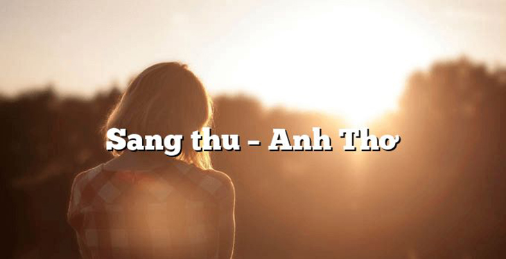 Nhấn vào ảnh để phóng to Sang thu - Anh Thơ
