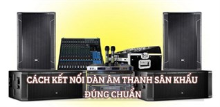Hướng dẫn kết nối dàn âm thanh sân khấu đúng chuẩn và chi tiết nhất