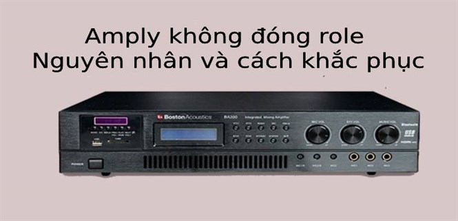 Amply không đóng role – Nguyên nhân và cách khắc phục chi tiết từ A-Z