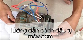 Cách đấu tụ máy bơm nước 1 pha chi tiết nhất từ A đến Z