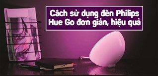 Cách sử dụng đèn Philips Hue Go đơn giản, hiệu quả