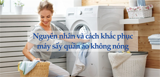 Tại sao máy sấy quần áo không nóng? Cách khắc phục