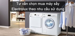 Tư vấn chọn mua máy sấy Electrolux theo nhu cầu sử dụng
