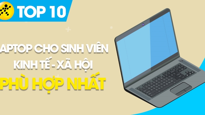 Top 10 Laptop Phù Hợp Với Sinh Viên Nhóm Ngành Kinh Tế, Xã Hội