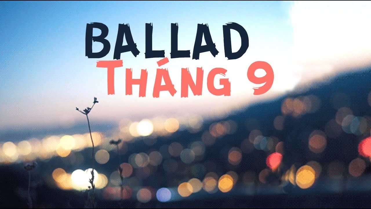 những bài hát Ballad luôn tạo cảm hứng cho người nghe