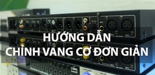 Cách chỉnh vang cơ nghe nhạc chuẩn, hát karaoke hay nhất đơn giản từng bước