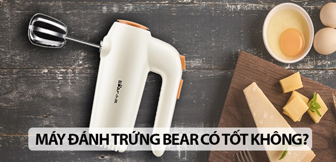 Máy đánh trứng Bear có tốt không? Có nên mua không?