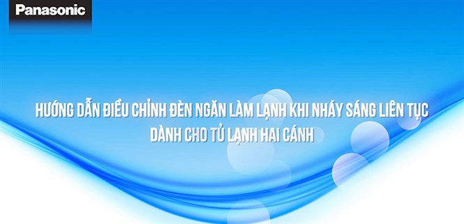 Hướng dẫn khắc phục đèn ngăn mát tủ lạnh Panasonic nháy sáng liên tục