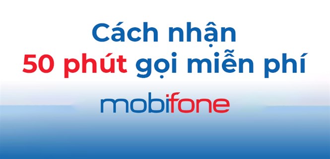 Cách nhận 50 phút gọi miễn phí MobiFone - Áp dụng khu vực giãn cách theo Chỉ thị 16