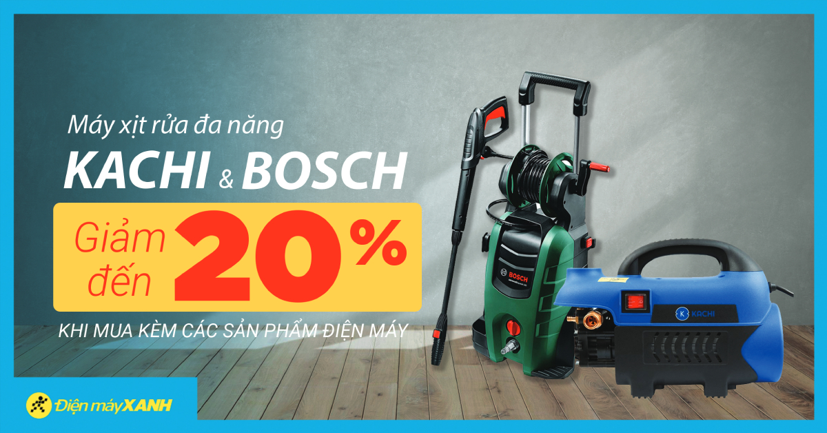 Giảm ngay 20% máy xịt rửa đa năng BOSCH, KACHI khi mua kèm sản phẩm điện máy
