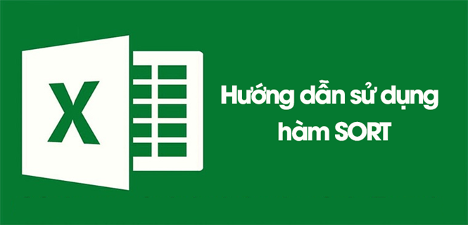 Hàm SORT trong Excel: Cách sử dụng để sắp xếp dữ liệu nhanh chóng, đơn giản nhất