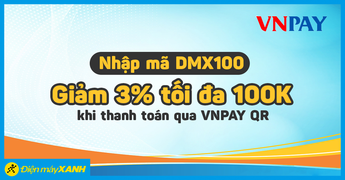 Nhập mã DMX100 giảm 3%, tối đa 100K khi thanh toán qua VNPAY QR