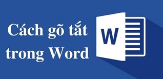 Cách gõ tắt trong Word 2007, 2013 và các phiên bản đơn giản nhất